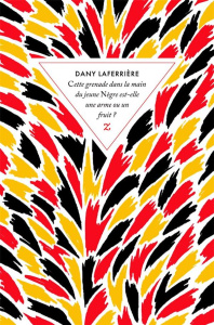 Cette grenade dans la main du jeune nègre est-elle une arme ou un fruit ? - Laferrière Dany