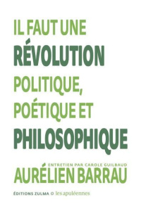 Il faut une révolution politique, poétique et philosophique - Barrau Aurélien ; Guilbaud Caroline
