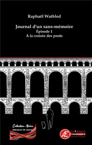 A la croisée des ponts Tome 1 : Journal d'un sans-mémoire - Watbled Raphaël