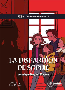 Cécile et sa bande Tome 1 : La disparition de Sophie - Dargent Maquin Véronique