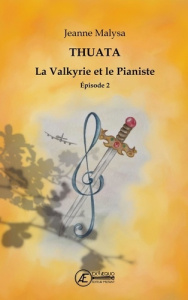 La valkyrie et le pianiste. Thuata, Tome 2 - Malysa Jeanne