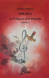 La valkyrie et le pianiste. Thuata, Tome 3 - Malysa Jeanne