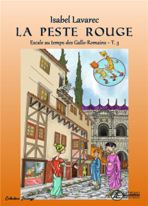 Escale au temps des Gallo-Romains Tome 3 : La peste rouge - Lavarec Isabel