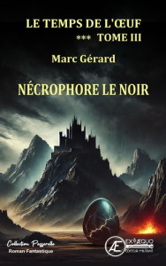 Le temps de l'oeuf Tome 3 : Necrophore le noir - Gérard Marc