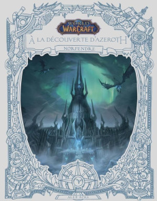 World of Warcraft - A la découverte d'Azeroth. Norfendre - Acks Alex ; Gautheron Fabien