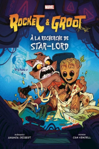 Rocket & Groot. A la recherche de Star-Lord - Deibert Amanda ; Kendell Cam ; Auverdin Mathieu