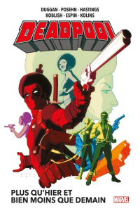 Deadpool Tome 5 : Plus qu'hier et bien moins que demain - Duggan Gerry ; Posehn Brian ; Koblish Scott ; Espi