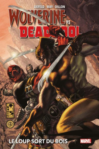 Wolverine VS Deadpool. Le loup sort du bois - Way Daniel ; Liefeld Rob ; Dillon Steve