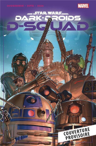 Star Wars - Dark Droids : D-Squad - Guggenheim Marc ; Espin Salva ; Messina David
