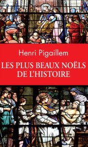 Les plus beaux Noëls de l'Histoire - Pigaillem Henri ; Poivre d'Arvor Patrick