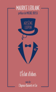 Arsène Lupin Tome 7 : L'éclat d'obus. Suivi de L'Agence Barnett et Cie - Leblanc Maurice ; Bussi Michel