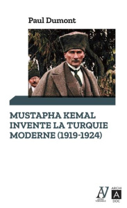 Mustafa Kemal invente la Turquie moderne (1919-1924) - Dumont Paul