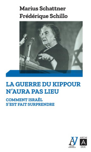 La guerre du Kippour n'aura pas lieu. Comment Israël s'est fait surprendre - Schattner Marius ; Schillo Frédérique