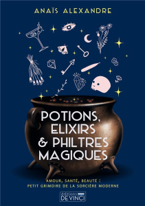 Potions, élixirs et philtres magiques - Alexandre Anaïs ; O'Brien Raphaëlle