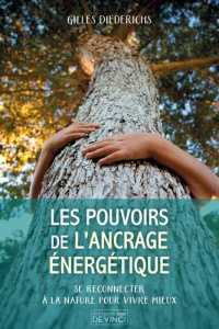 Les pouvoirs de l'ancrage énergétique - Diederichs Gilles