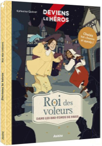 Deviens le héros : Roi des voleurs dans les bas-fonds de Paris - Quénot Katherine ; Flogny Anaïs