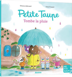 Petite taupe : Petite taupe, tombe la pluie - Lallemand Orianne ; Frossard Claire
