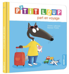 P'tit Loup : P'tit Loup part en voyage - Lallemand Orianne ; Thuillier Eléonore