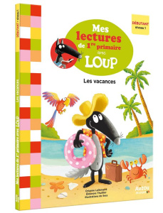 Mes lectures de 1re primaire avec Loup : Les vacances. Débutant niveau 1 - Lallemand Orianne ; Thuillier Eléonore