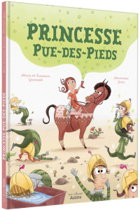 Princesse pue-des-pieds - Grousset Alain ; Grousset Romain ; Juza Alexandre