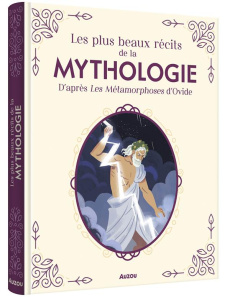Les plus beaux récits de la mythologie. D'après les Métamorphoses d'Ovide - Potard Céline ; Zamudio Paula