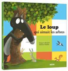 Le loup qui aimait les arbres - Lallemand Orianne ; Thuillier Eléonore