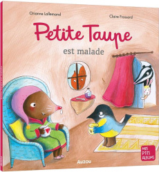 Petite taupe : Petite Taupe est malade - Lallemand Orianne ; Frossard Claire