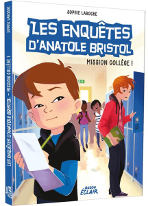 Les enquêtes d'Anatole Bristol Tome 9 : Mission collège ! - Laroche Sophie ; Hinder Carine