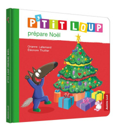 P'tit Loup : P'tit Loup prépare Noël - Lallemand Orianne ; Thuillier Eléonore