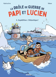 La drôle de guerre de Papi et Lucien Tome 2 : Expédition : L'Atlantique ! - Erre Fabrice ; Téhem