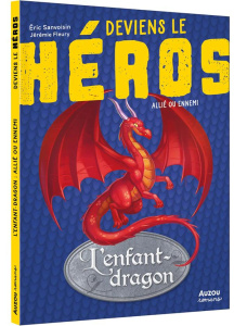 Deviens le héros : L'enfant dragon. Allié ou ennemi - Sanvoisin Eric ; Fleury Jérémie