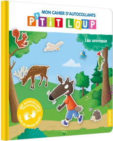 Mon cahier d'autocollants P'tit loup. Les animaux. Avec 60 autocollants repositionnables - Thuillier Eléonore ; Lallemand Orianne
