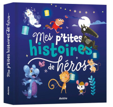 Mes p'tites histoires de héros - Lallemand Orianne ; Thuillier Eléonore ; Souillé O