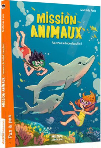 Mission animaux Tome 8 : Sauvons le bébé dauphin ! - Paris Mathilde ; Deregnaucourt Céline
