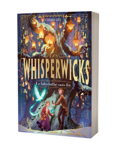 Les Whisperwicks Tome 1 : Le labyrinthe sans fin - Lees Jordan ; Lê Juliette