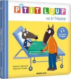 P'tit Loup : P'tit Loup va à l'hôpital - Lallemand Orianne ; Thuillier Eléonore ; Butterley
