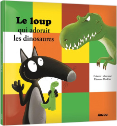 Le loup qui adorait les dinosaures - Lallemand Orianne ; Thuillier Eléonore