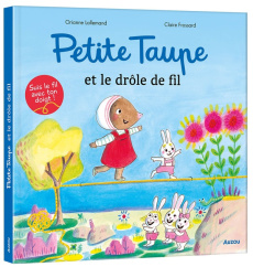 Petite taupe : Petite taupe et le drôle de fil - Lallemand Orianne ; Frossard Claire