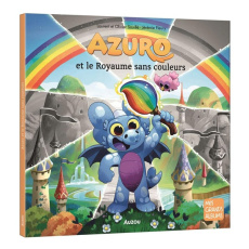Azuro : Azuro et le royaume sans couleurs - Souillé Laurent ; Souillé Olivier ; Fleury Jérémie