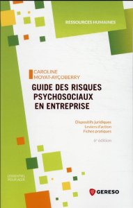 Guide des risques psychosociaux en entreprise. Dispositifs juridiques - Leviers d'action - Fiches pr - Moyat-Ayçoberry Caroline