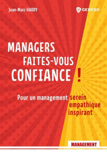 Managers, faites-vous confiance !. Pour un management serein, empathique, inspirant - Hardÿ Jean