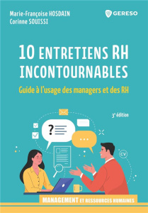 10 entretiens professionnels incontournables. Guide à l'usage des managers et des RH - Hosdain Marie-Françoise ; Souissi Corinne