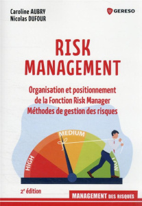 Risk Management. Organisation et positionnement de la fonction risk manager, méthodes de gestion des - Aubry Caroline ; Dufour Nicolas ; Cappelletti Laur