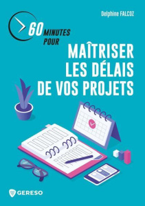 60 minutes pour maîtriser les délais de vos projets - Falcoz Delphine