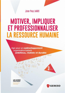 Motiver, impliquer et professionnaliser la ressource humaine - Marx Jean-Paul