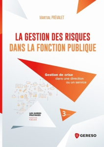 La gestion des risques dans la fonction publique. Gestion de crise dans une direction ou un service, - Prévalet Martial