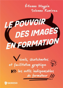 Le pouvoir des images en formation. Visuels, sketchnotes et facilitation graphique : les outils indi - Ramirez Solenne ; Magnin Etienne