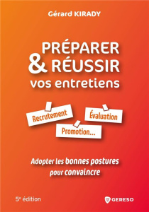 Préparer & réussir vos entretiens. Recrutement, évaluation, promotion... Adopter les bonnes postures - Kirady Gérard ; Ringard Jean-Charles
