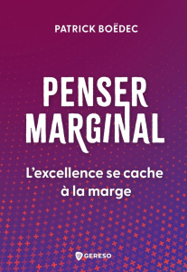 Penser marginal. L'excellence se cache à la marge - Boedec Patrick