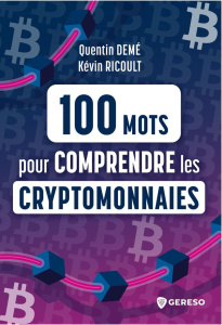 100 mots pour comprendre les cryptomonnaies - Demé Quentin ; Ricoult Kévin